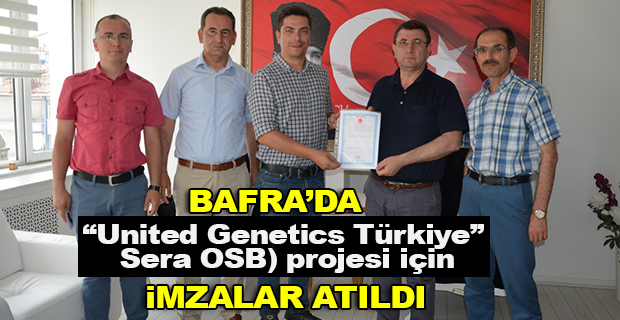 Bafra'da “United Genetics Türkiye” Sera OSB) Projesi için İmzalar Atıldı