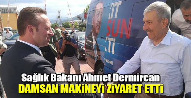 Sağlık Bakanı Ahmet Demircan DAMSAN Makineyi Ziyaret etti