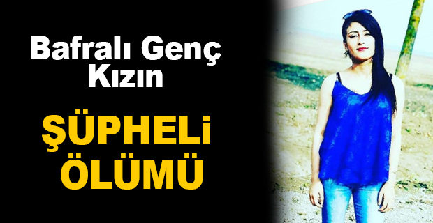 Bafralı Genç Kızın Şüpheli Ölümü