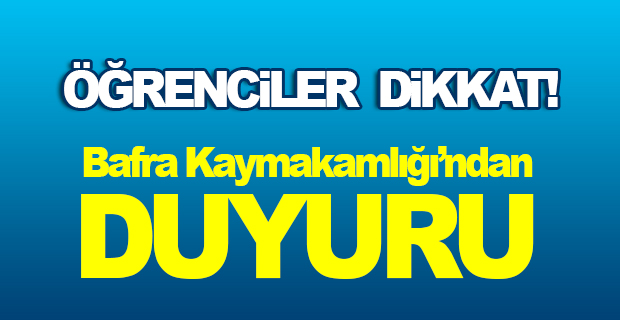 Öğrenciler Dikkat! Bafra Kaymakamlığı'ndan Duyuru