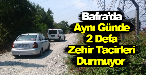 Bafra'da Aynı Günde 2 Defa: Zehir Tacirleri Durmuyor