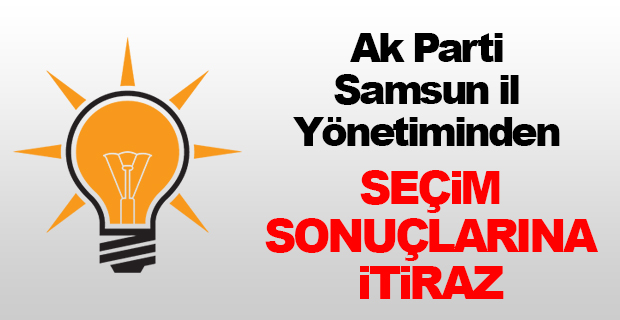 Ak Parti Samsun İl Yönetiminden Seçim Sonuçlarına İtiraz