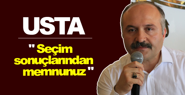Erhan Usta:"Seçim sonuçlarından memnunuz"