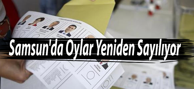 Samsun'da Oylar Yeniden Sayılıyor