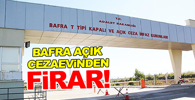 Bafra Açık Cezaevinden  Firar !