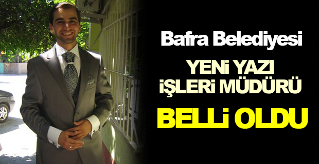 Bafra Belediyesi Yeni Yazı İşleri Müdürü Belli Oldu