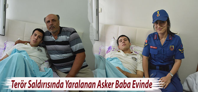 Terör Saldırısında Yaralanan Asker Baba Evinde