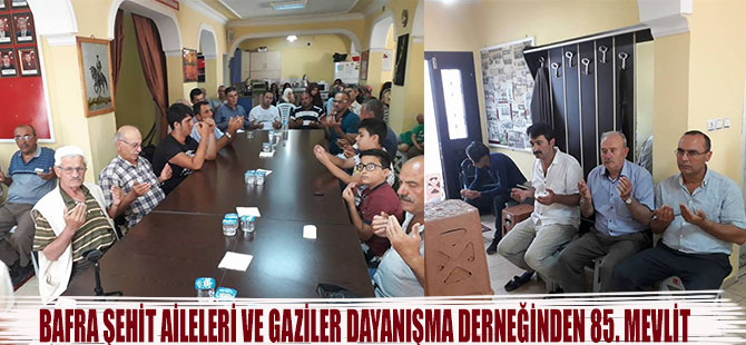 BAFRA ŞEHİT AİLELERİ VE GAZİLER DAYANIŞMA DERNEĞİNDEN 85. MEVLİT