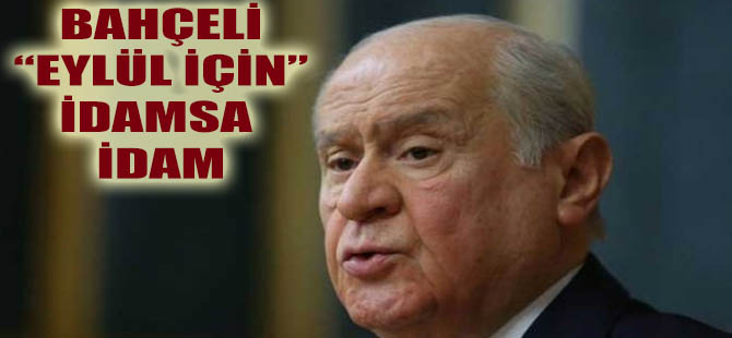 Bahçeli;"Gerekirse İdam"