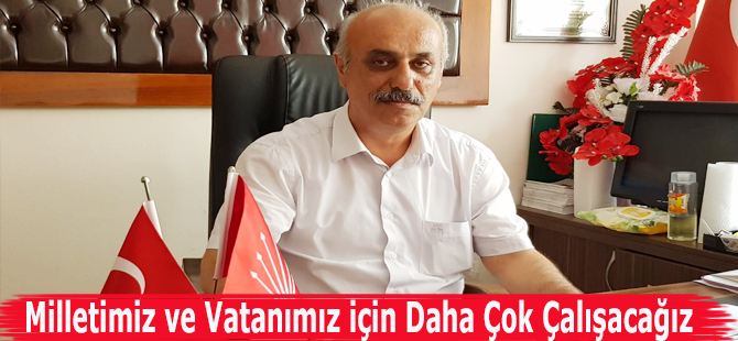 Milletimiz ve Vatanımız için Daha Çok Çalışacağız