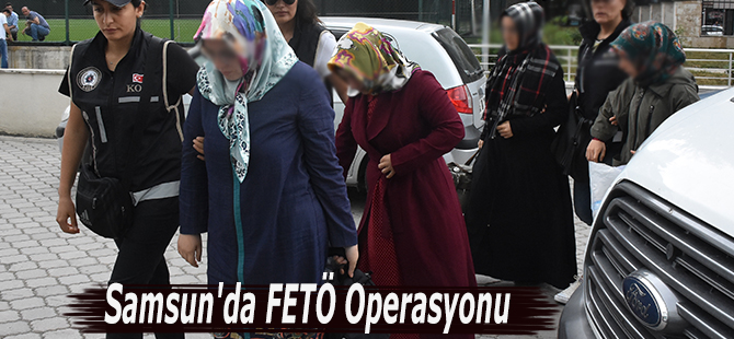 Samsun'da FETÖ Operasyonu