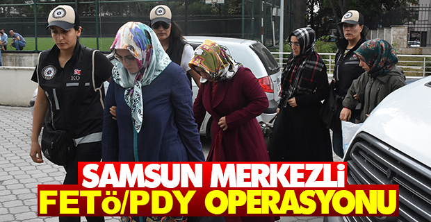 Samsun merkezli FETÖ/PDY operasyonu