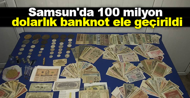 Samsun'da 100 milyon dolarlık banknot ele geçirildi