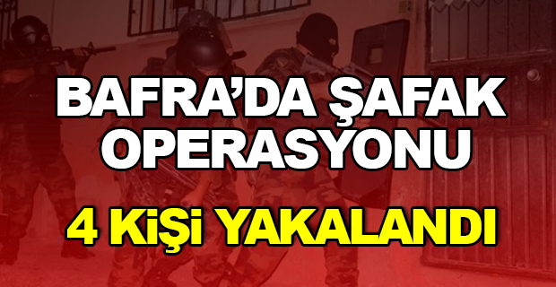 Bafra'da Şafak Operasyonu