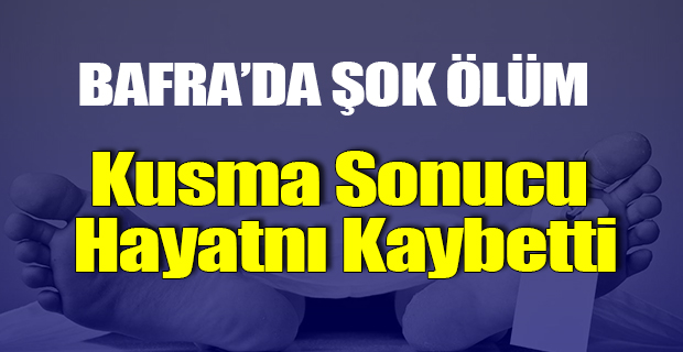 Bafra'da Şok Ölüm!