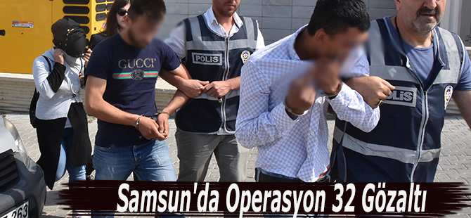 Samsun'da Operasyon 32 Gözaltı