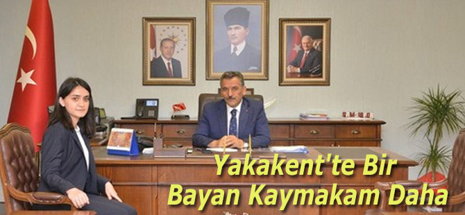 Yakakent'te Bir Bayan Kaymakam Daha