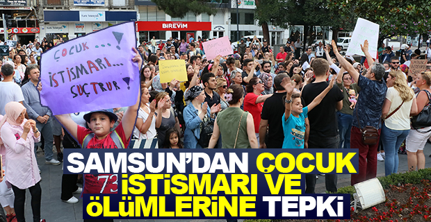 Samsun'da Çocuk istismarı ve ölümlerine tepkiler