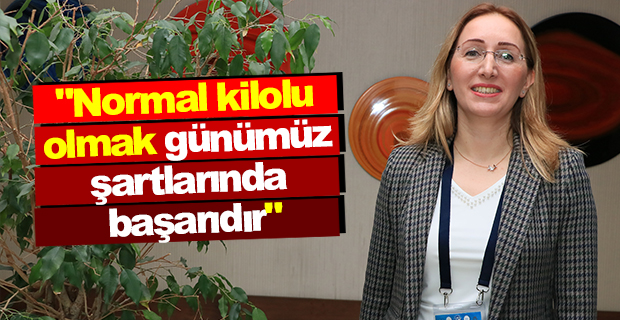 "Normal kilolu olmak günümüz şartlarında başarıdır"