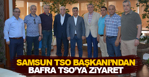 Samsun TSO Başkanı'ndan Bafra TSO'ya ziyaret