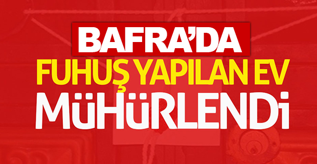 Bafra'da Fuhuş Evi Mühürlendi