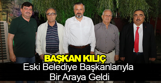 Başkan Kılıç Eski Başkanlarla Bir Araya Geldi