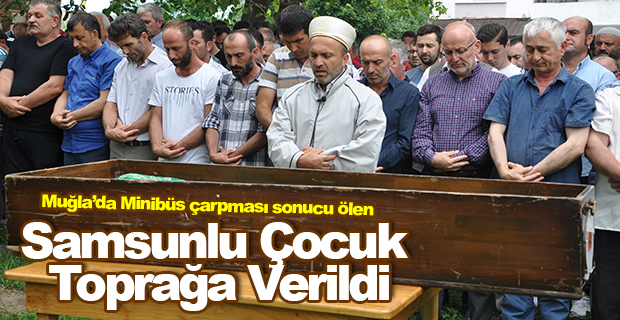 Muğla'da Ölen 8 Yaşındaki Çocuk Samsun'da Toprağa Verildi