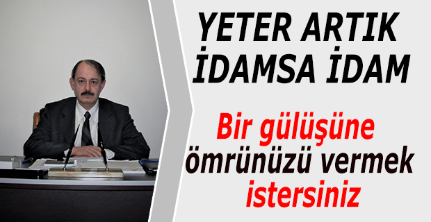 Yeter Artık İdamsa İdam