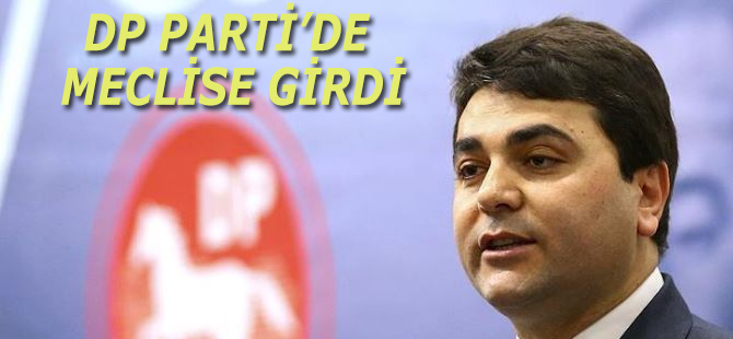 DEMOKRAT PARTİ MECLİSE GİRDİ