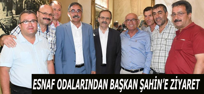 ESNAF ODALARINDAN BAŞKAN ŞAHİN'E ZİYARET