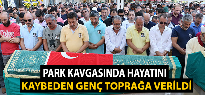 Park Kavgasında Hayatını Kaybeden Genç Ebediyete Uğurlandı