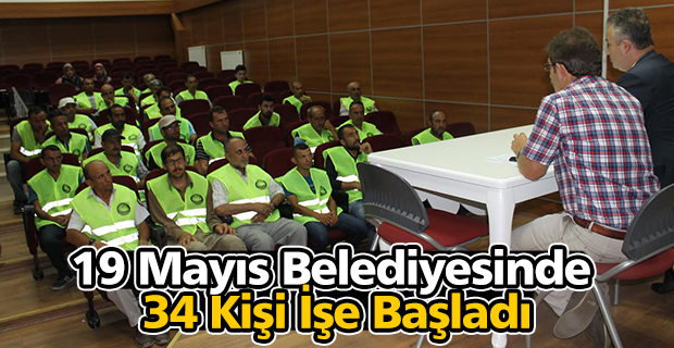 19 Mayıs Belediyesinde 34 Kişi İşe Başladı