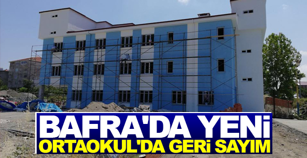 Bafra'da Yeni Ortaokul'da Geri Sayım