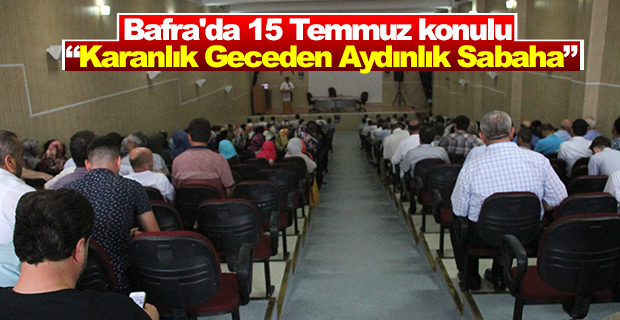 Bafra'da 15 Temmuz konulu “Karanlık Geceden Aydınlık Sabaha”