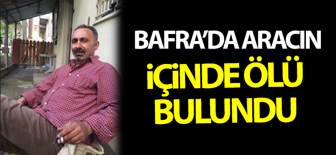 Bafra'da Aracın içinde Ölü Bulundu