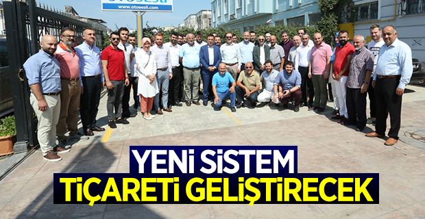 Yeni sistem ticareti geliştirecek