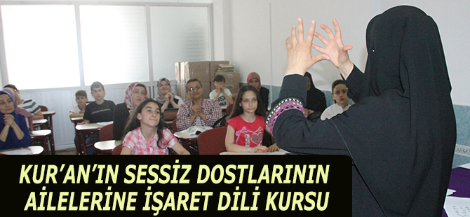 KUR’AN’IN SESSİZ DOSTLARININ AİLELERİNE İŞARET DİLİ KURSU