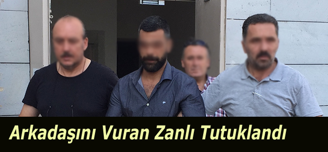 Arkadaşını Vuran Zanlı Tutuklandı