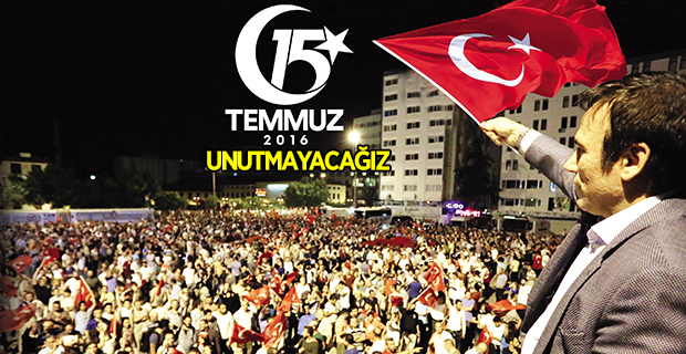 15 Temmuz'u unutmayacağız