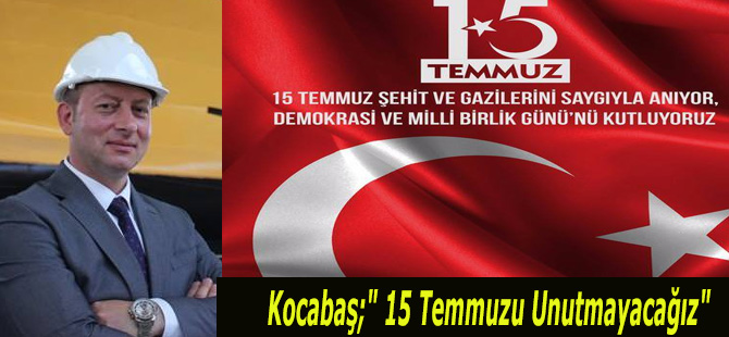 Kocabaş;" 15 Temmuzu Unutmayacağız"