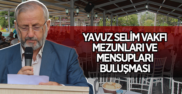 YAVUZ SELİM VAKFI MEZUNLARI VE MENSUPLARI BULUŞMASI