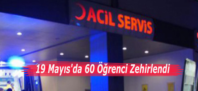 19 Mayıs'da 60 Öğrenci Zehirlendi