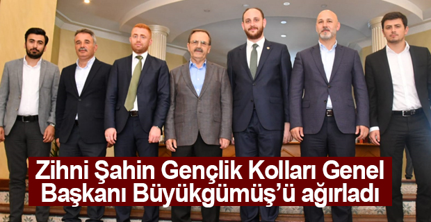 Zihni Şahin Gençlik Kolları Genel Başkanı Büyükgümüş’ü ağırladı