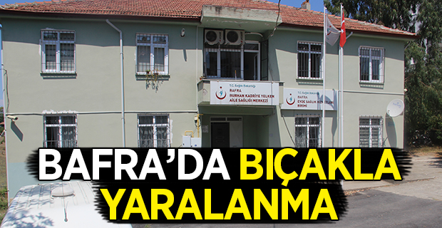 Bafra'da Bıçakla Yaralanma