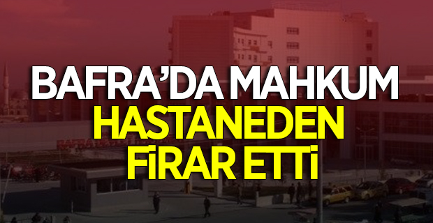 Bafra'da Hastaneden Firar Etti