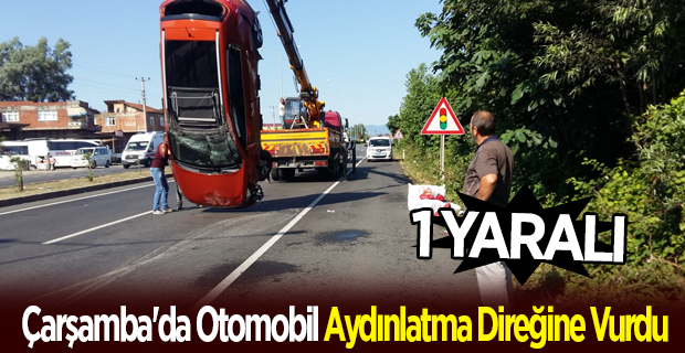 Çarşamba'da Otomobil Aydınlatma Direğine Vurdu: 1 Yaralı