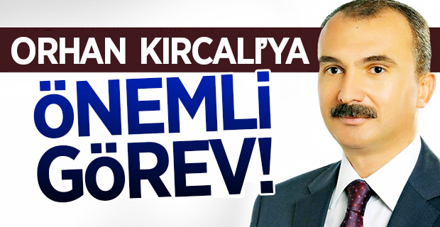 Orhan Kırcalı'ya Önemli Görev!