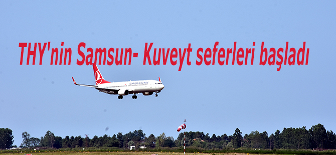 THY'nin Samsun- Kuveyt seferleri başladı