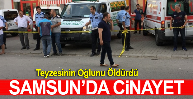 Samsun'da Cinayet Teyzesinin Oğlunu Öldürdü