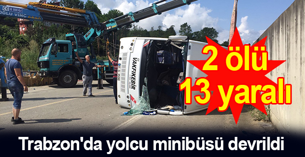 Trabzon'da yolcu minibüsü devrildi: 2 ölü, 13 yaralı